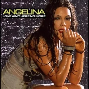 Angelina - Love Ain't Here No More