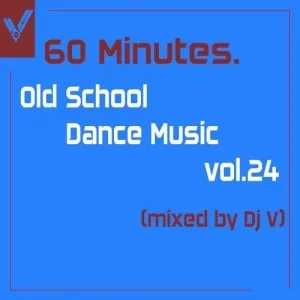 VA - 60 minutes. Old School Dance Music vol.24 (mixed by Dj V)