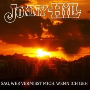 Jonny Hill - Sag, wer vermisst mich, wenn ich geh