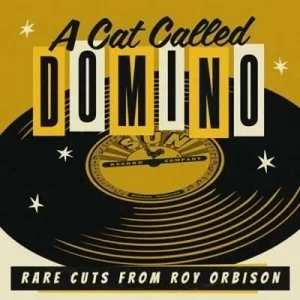 Roy Orbison - A Cat Called Domino: Rare Cuts From Roy