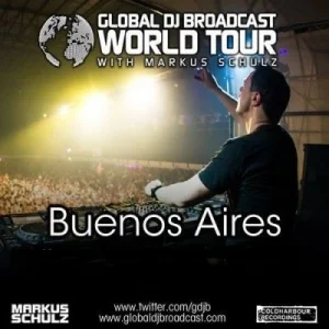 Markus Schulz - Global DJ Broadcast: World Tour - Buenos Aires, Argentina